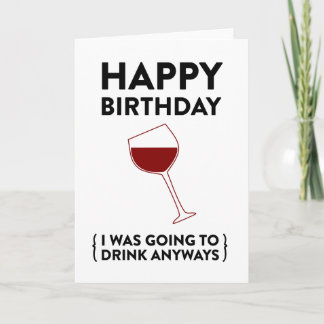 Happy Birthday! (I was going to drink anyways) Card