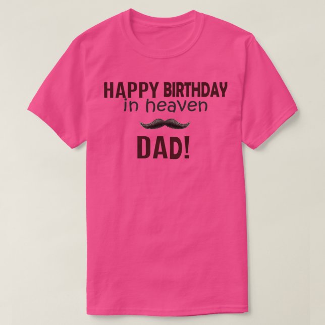Happy birthday in heaven dad  T-Shirt (Design Front)