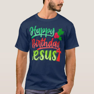 Happy Birthday Jesus Christ Christmas Xmas Advent T-Shirt