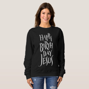 Happy Birthday Jesus Religious Calligraphy Christ Sweatshirt