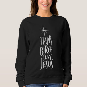 Happy Birthday Jesus Religious Calligraphy Star Sweatshirt