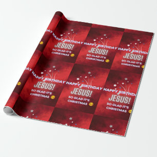 Happy Birthday Jesus! So glad it's Christmas  Wrapping Paper