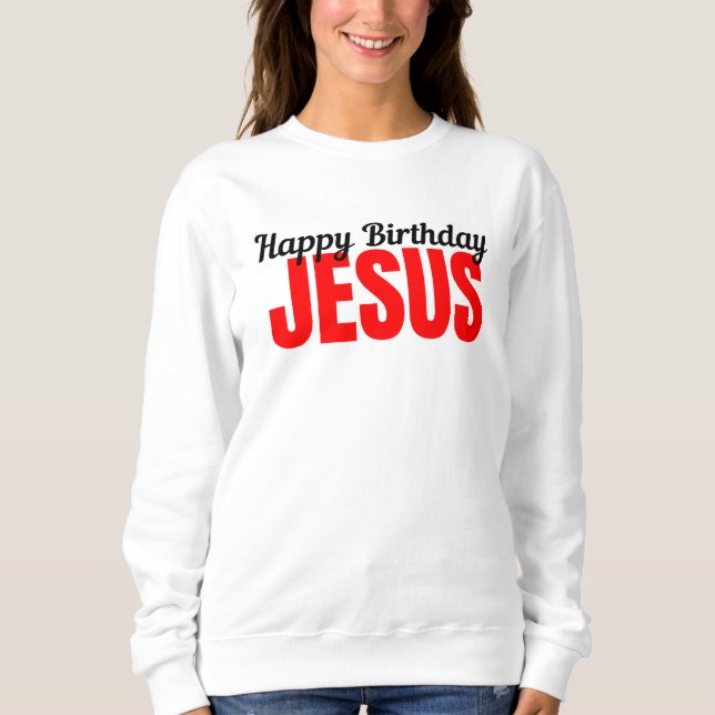 Happy Birthday Jesus Sweatshirt (Front)