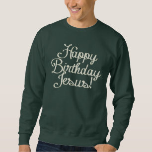 Happy Birthday Jesus Sweatshirt