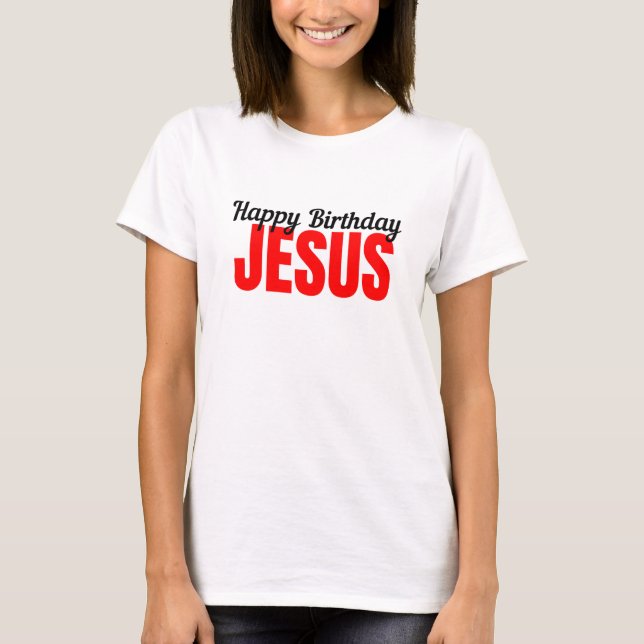 Happy Birthday Jesus T-Shirt (Front)