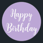 Happy Birthday Lavender Purple Custom Colour Class Classic Round Sticker<br><div class="desc">Designed for birthday celebrations! You may change the text,  font,  font colour or background colour as you please!</div>