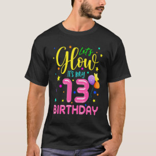 Happy Birthday  Let's Glow Party It's My 13th Birt T-Shirt