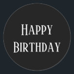 Happy Birthday Modern Minimalist Black White Cool Classic Round Sticker<br><div class="desc">Designed for birthday celebrations! You may change the text,  font,  font colour or background colour as you please!</div>