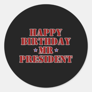 Happy Birthday Mr President Proud Supporter Classic Round Sticker