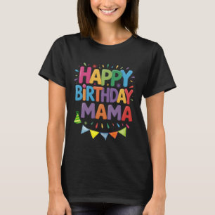 Happy Birthday Mum Is My mama's Birthday T-Shirt