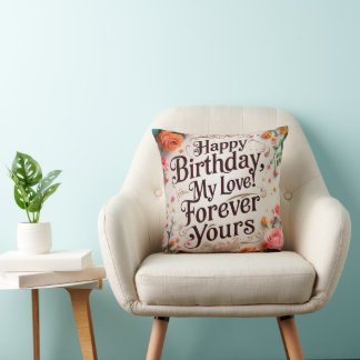 Happy Birthday, My Love! Forever Yours Cushion