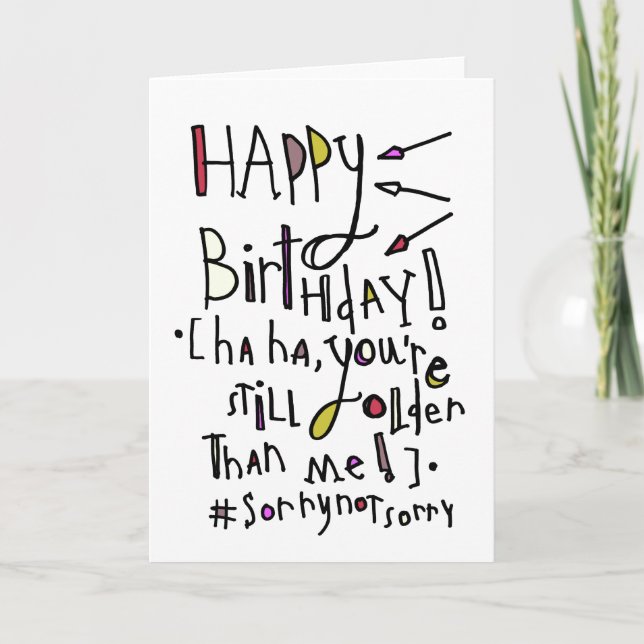 Happy Birthday (Older than me) Card (Front)