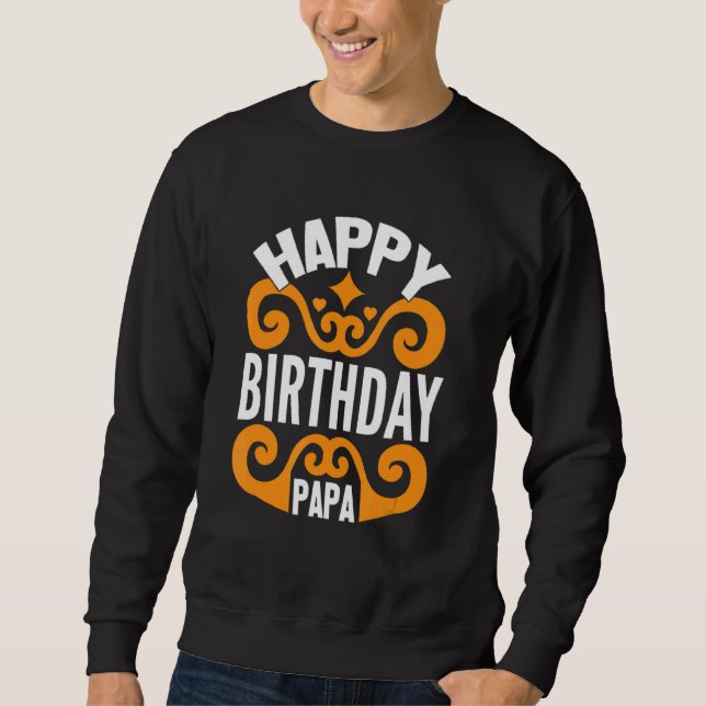 Happy Birthday Papa Sweatshirt (Front)