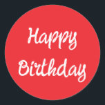 Happy Birthday Red White Trendy Custom Colour Classic Round Sticker<br><div class="desc">Designed for birthday celebrations!</div>