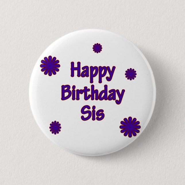 Happy Birthday Sis 6 Cm Round Badge (Front)