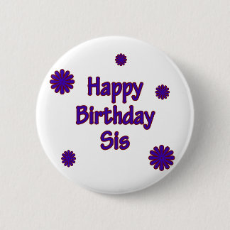 Happy Birthday Sis 6 Cm Round Badge