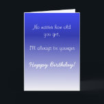 Happy Birthday Sister Brother Older Humour Funny Card<br><div class="desc">This design was created though digital art. It may be personalised in the area provide or customising by choosing the click to customise further option and changing the name, initials or words. You may also change the text colour and style or delete the text for an image only design. Contact...</div>