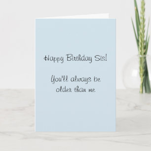 Happy Birthday Sister Older then Me Humour Funny Card