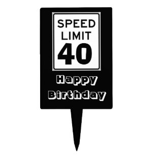 Happy Birthday Speed Limit 40 Sign - Cake Topper