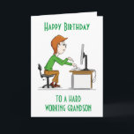 HAPPY BIRTHDAY to a hard working "GRANDSON" CARD<br><div class="desc">HOPE YOU LIKE THE CARD. CHANGE IT TO SUIT YOU INSIDE AND OUT! THANKS FOR STOPPING BY 1 OF MY 8 STORES!!!</div>