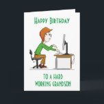 HAPPY BIRTHDAY to a hard working "GRANDSON" CARD<br><div class="desc">HOPE YOU LIKE THE CARD. CHANGE IT TO SUIT YOU INSIDE AND OUT! THANKS FOR STOPPING BY 1 OF MY 8 STORES!!!</div>