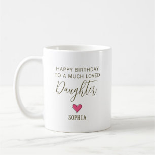 Happy Birthday to a Much Loved Daughter – Custom Coffee Mug