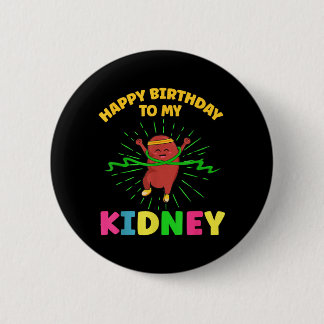 Happy Birthday To Kidney Quote For An Organ 6 Cm Round Badge