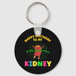 Happy Birthday To Kidney Quote For An Organ Key Ring