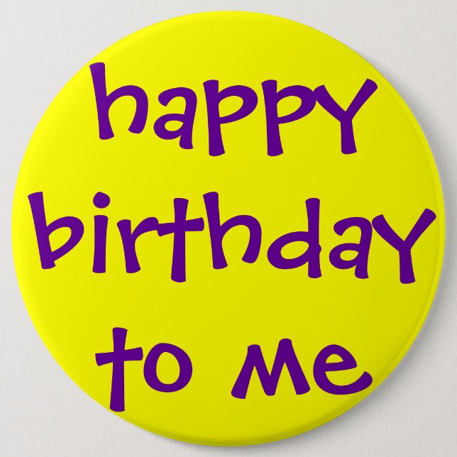 HAPPY BIRTHDAY TO ME 6 CM ROUND BADGE (Front)
