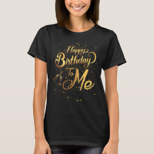 Happy birthday to Me Birthday champagne Party T-Shirt