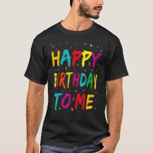 Happy Birthday To Me Birthday Party  For Kids Adul T-Shirt