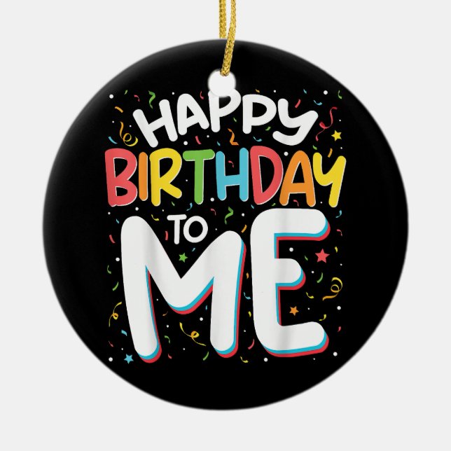 Happy Birthday To Me Funny Birthday Party Ceramic Tree Decoration (Front)
