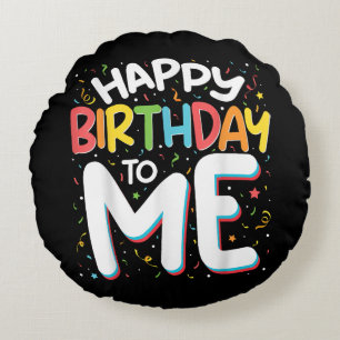 Happy Birthday To Me Funny Birthday Party Round Cushion