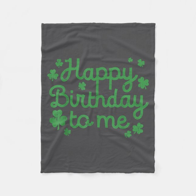 Happy Birthday To Me Shirt Born St Patricks Day Ir Fleece Blanket (Front)
