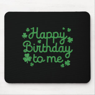 Happy Birthday To Me Shirt Born St Patricks Day Ir Mouse Mat