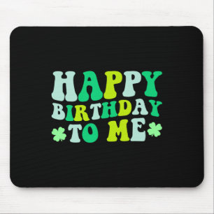 Happy Birthday To Me St. Patrick's Day 2024 Lucky  Mouse Mat