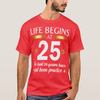 Happy Birthday To Me You Life Begins At 25 The Las T-Shirt