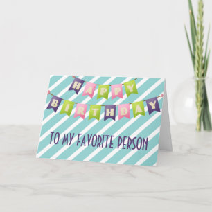 Happy Birthday To My Favourite Person Card