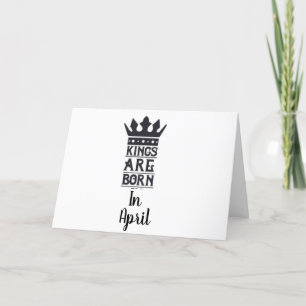 HAPPY BIRTHDAY TO MY "KING" BORN IN *APRIL* CARD