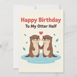 Happy Birthday To My Otter Half Cards Him Her Gift