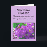 Happy Birthday to My Sister! Card<br><div class="desc">Your sister will love this expression of sincere praise: “Remember when we were kids? I thought the world of you then…” Inside: “I think the world of you now. Have a beautiful day!” The words are complimented by a lavender floral image. Infinnite products feature the work of top-selling inspirational writer...</div>