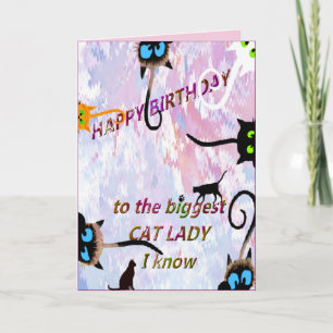 HAPPY BIRTHDAY TO THE BIGGEST CAT LADY I KNOW - CA CARD