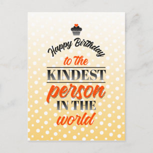 Happy Birthday to the kindest person in the world Postcard
