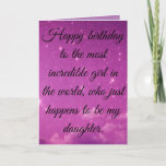 Happy Birthday to the Most Incredible Daughter Holiday Card<br><div class="desc">This one is for all of you proud dads out there.  Wish your incredible daughter a happy birthday and remind her how special she is with this sparkly,  and beautiful card,  that is sure to warm her heart.</div>