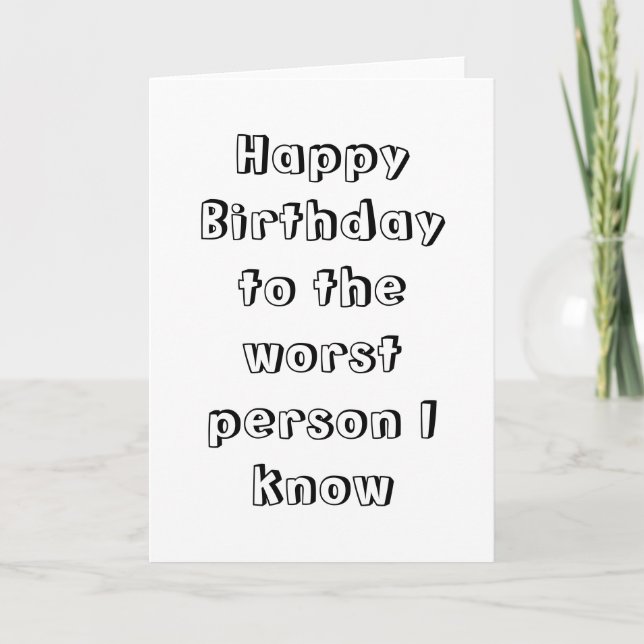 Happy Birthday to the worst person Card (Front)