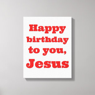 Happy birthday to you, Jesus, Christmas gift Canvas Print