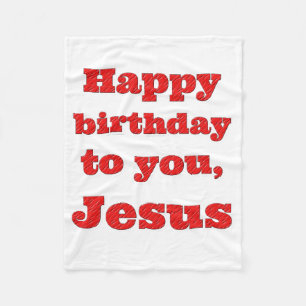 Happy birthday to you, Jesus, Christmas gift Fleece Blanket