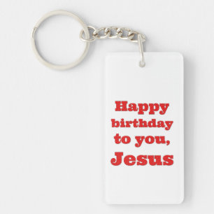 Happy birthday to you, Jesus, Christmas gift Key Ring
