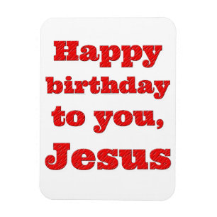Happy birthday to you, Jesus, Christmas gift Magnet