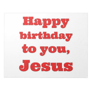 Happy birthday to you, Jesus, Christmas gift Notepad